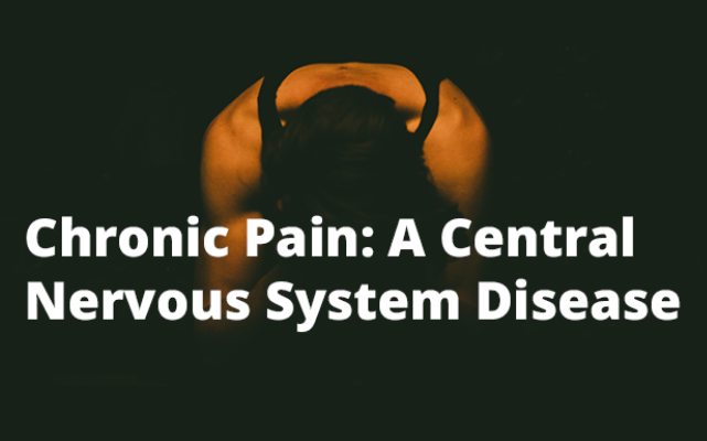 Treating Chronic Pain: A Central Nervous System Disease